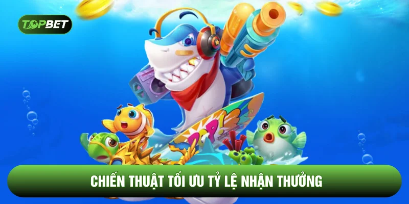 Chiến thuật tối ưu tỷ lệ nhận thưởng