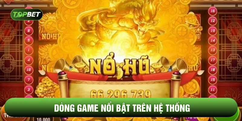 Dòng game nổi bật trên hệ thống