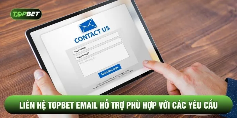 Liên hệ TOPBET email hỗ trợ phù hợp với các yêu cầu 