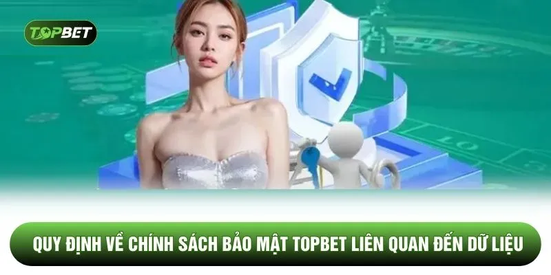 Quy định về chính sách bảo mật TOPBET liên quan đến dữ liệu
