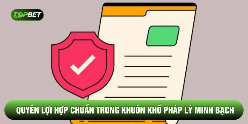 Quyền lợi hợp chuẩn trong khuôn khổ pháp lý minh bạch